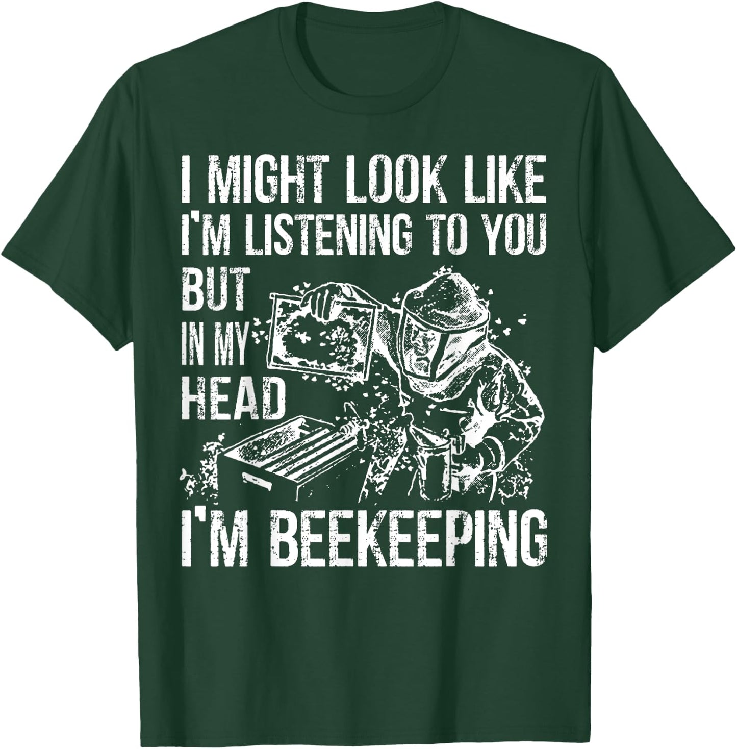 I Might Look Like Im Listening To You BeeKeeper Costume T-Shirt - T-Shirt | Forest
