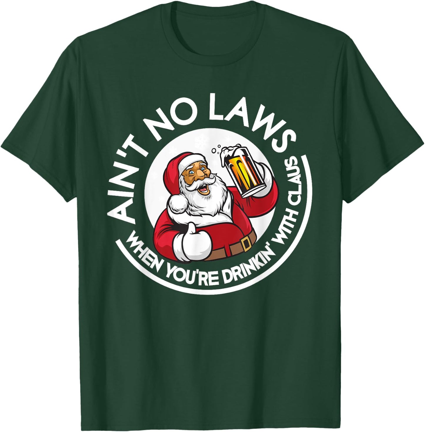 Aint No Laws When You're Drinking With Claus Christmas July T-Shirt - T-Shirt | Forest