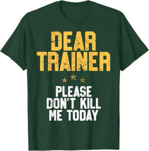 Dear Trainer Please Don't Kill Me, Funny Workout T-Shirt - T-Shirt | Forest