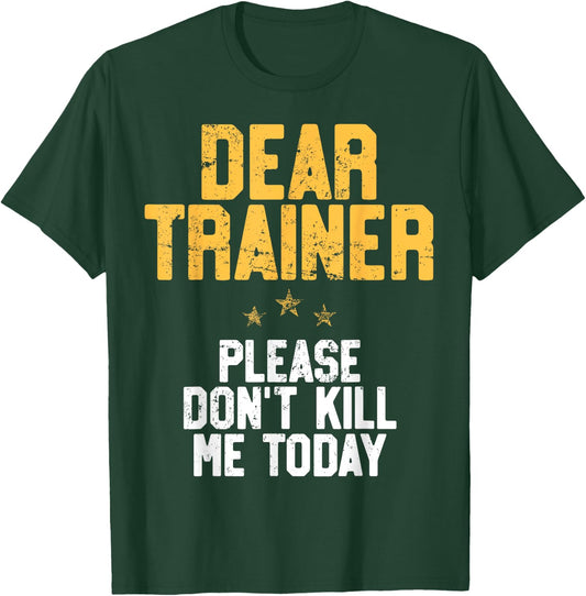 Dear Trainer Please Don't Kill Me, Funny Workout T-Shirt - T-Shirt | Forest