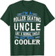 Uncle who loves Roller Skates, I'm a Cool Uncle Shirt c53 T-Shirt - T-Shirt | Forest
