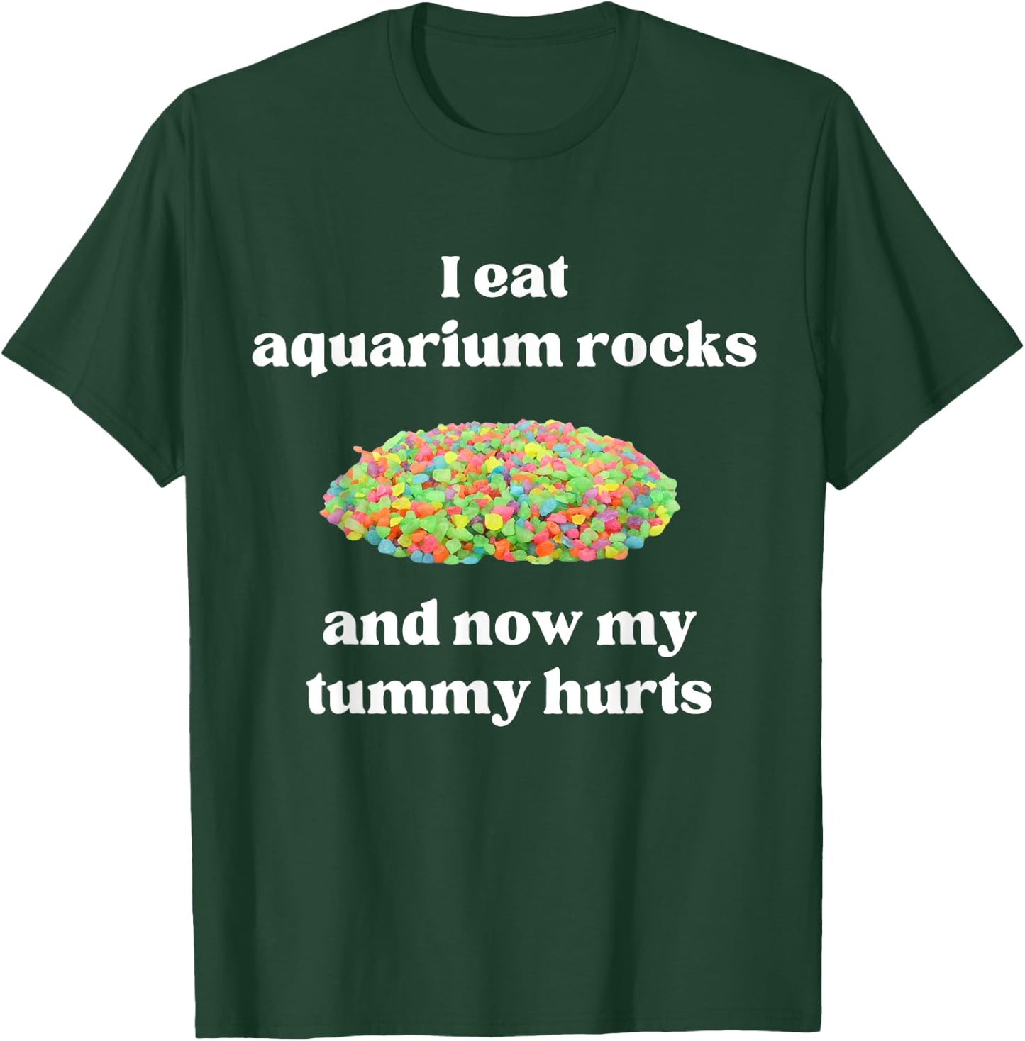I Eat Aquarium Rocks And Now My Tummy Hurts Random Gen Z T-Shirt - T-Shirt | Forest