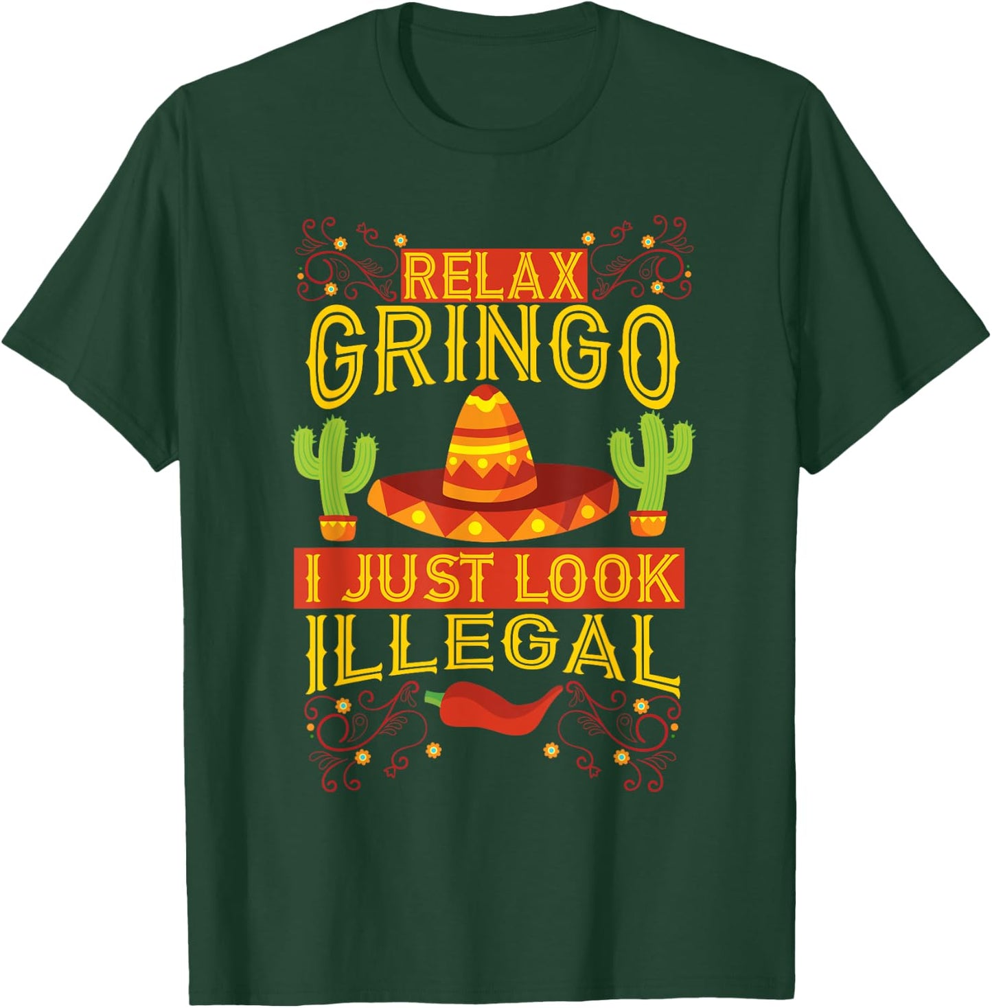 Relax Gringo I Just Look Illegal | Gabacho Outsider Gift T-Shirt - T-Shirt | Forest