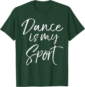 Cute Dancing Quote for Dancers Funny Gift Dance is My Sport T-Shirt - T-Shirt | Forest