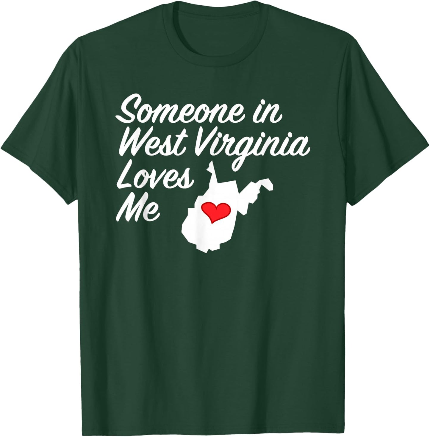 Someone in West Virginia Loves Me | Precious Gift T-Shirt - T-Shirt | Forest