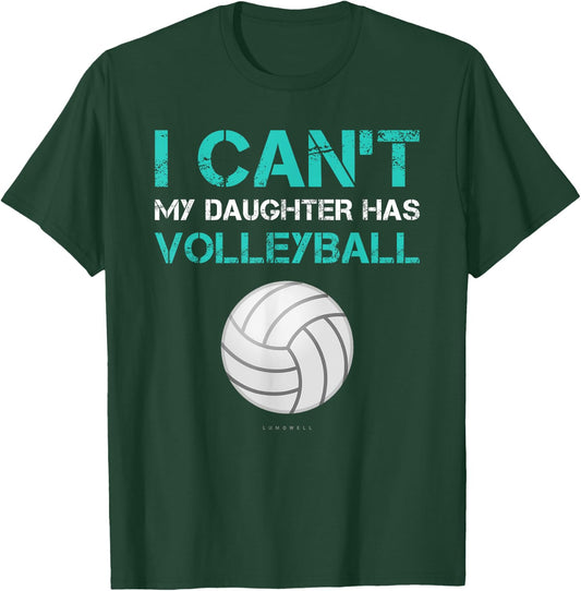 Funny Volleyball Shirt: I Can't My Daughter Has Volleyball T-Shirt - T-Shirt | Forest