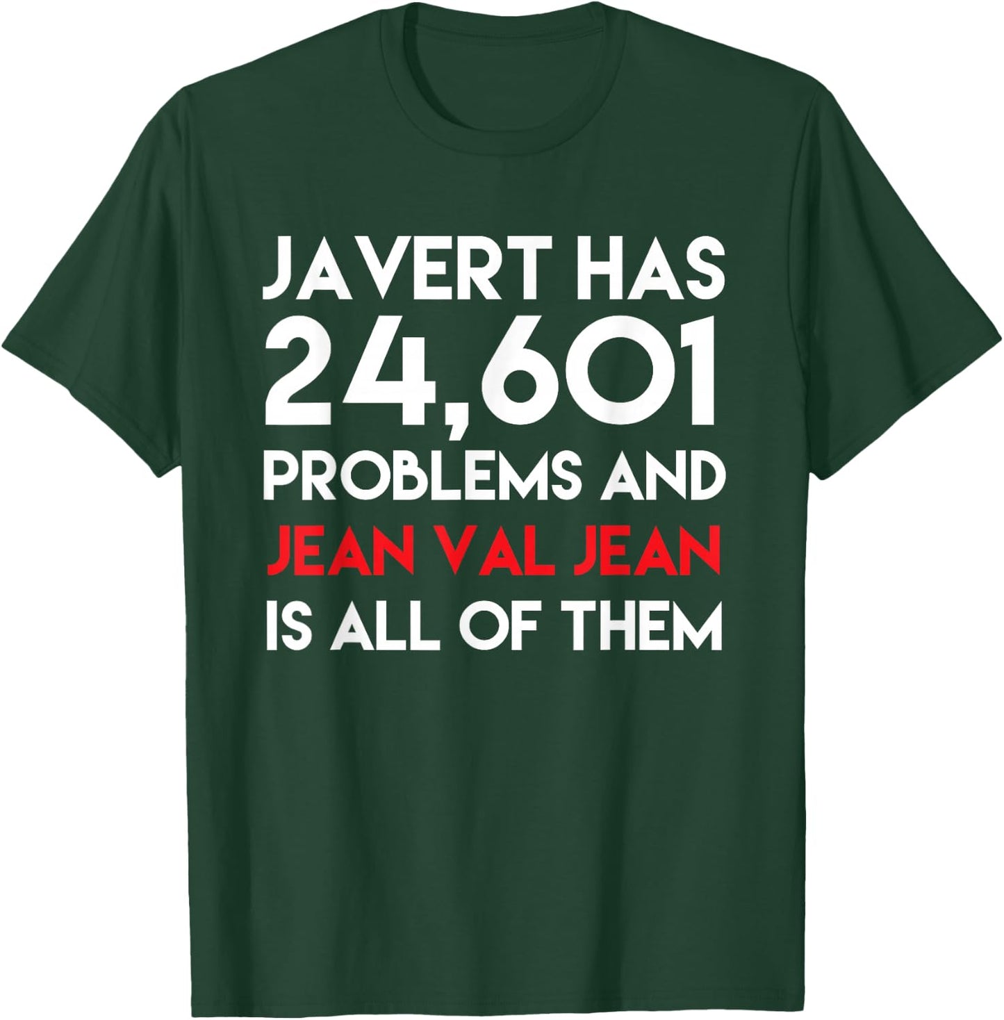 Javert Has 24,601 Problems And Jean Val Jean Is All Of Them T-Shirt - T-Shirt | Forest