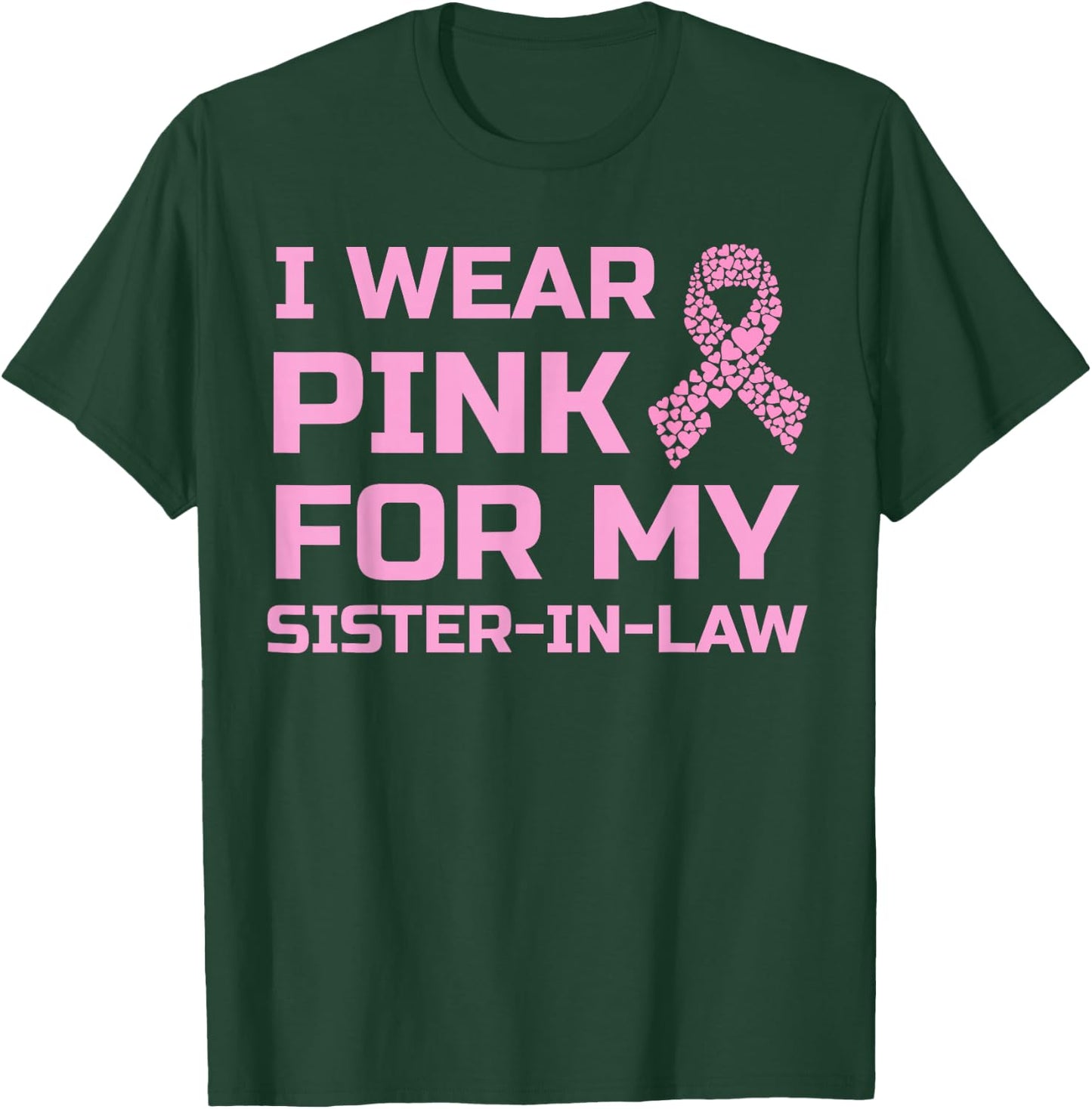 I wear pink for my sister-in-law breast cancer survivor T-Shirt - T-Shirt | Forest
