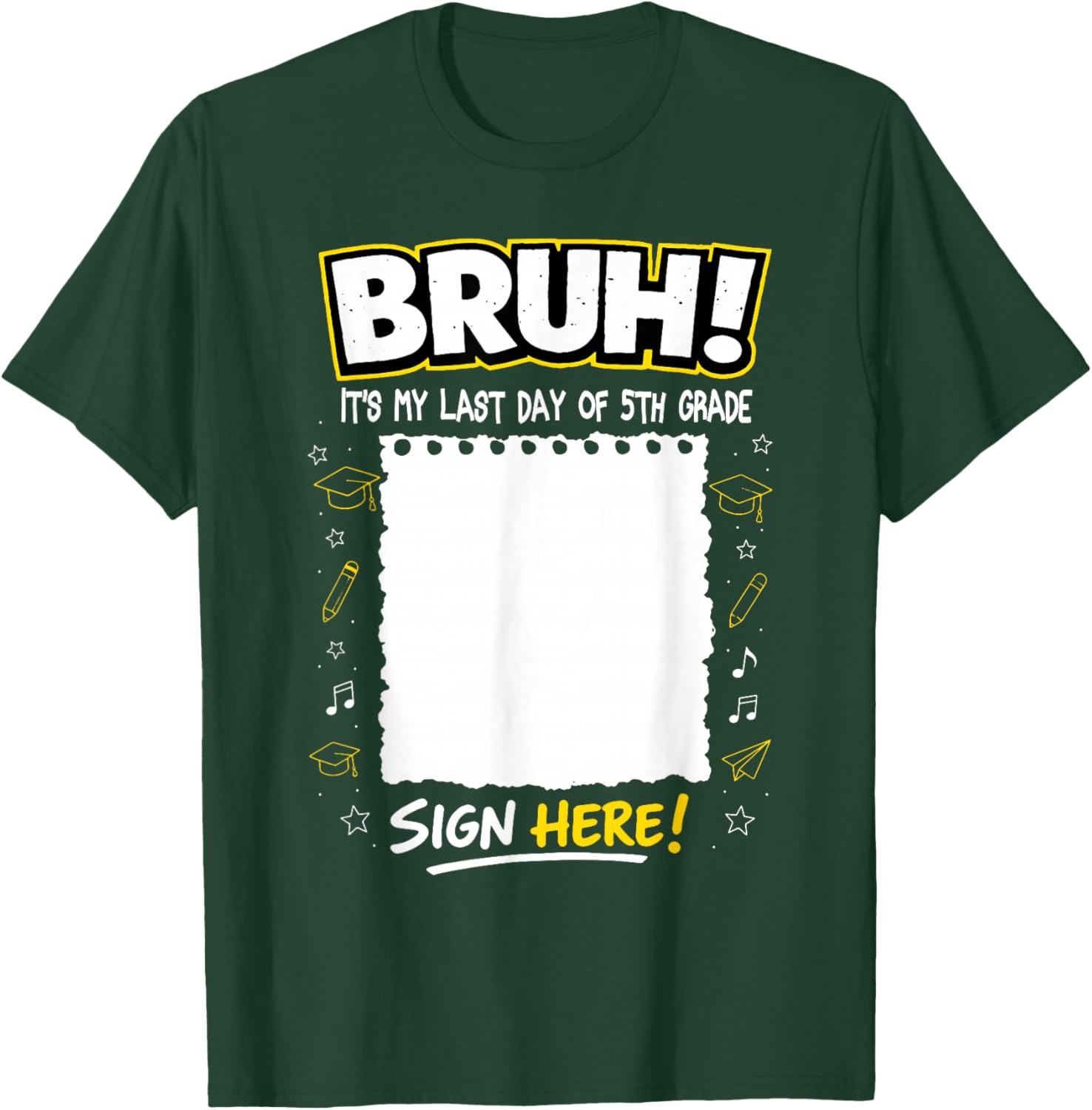 Student Signature Bruh It's My Last Day of 5th Grade Sign My T-Shirt - T-Shirt | Forest