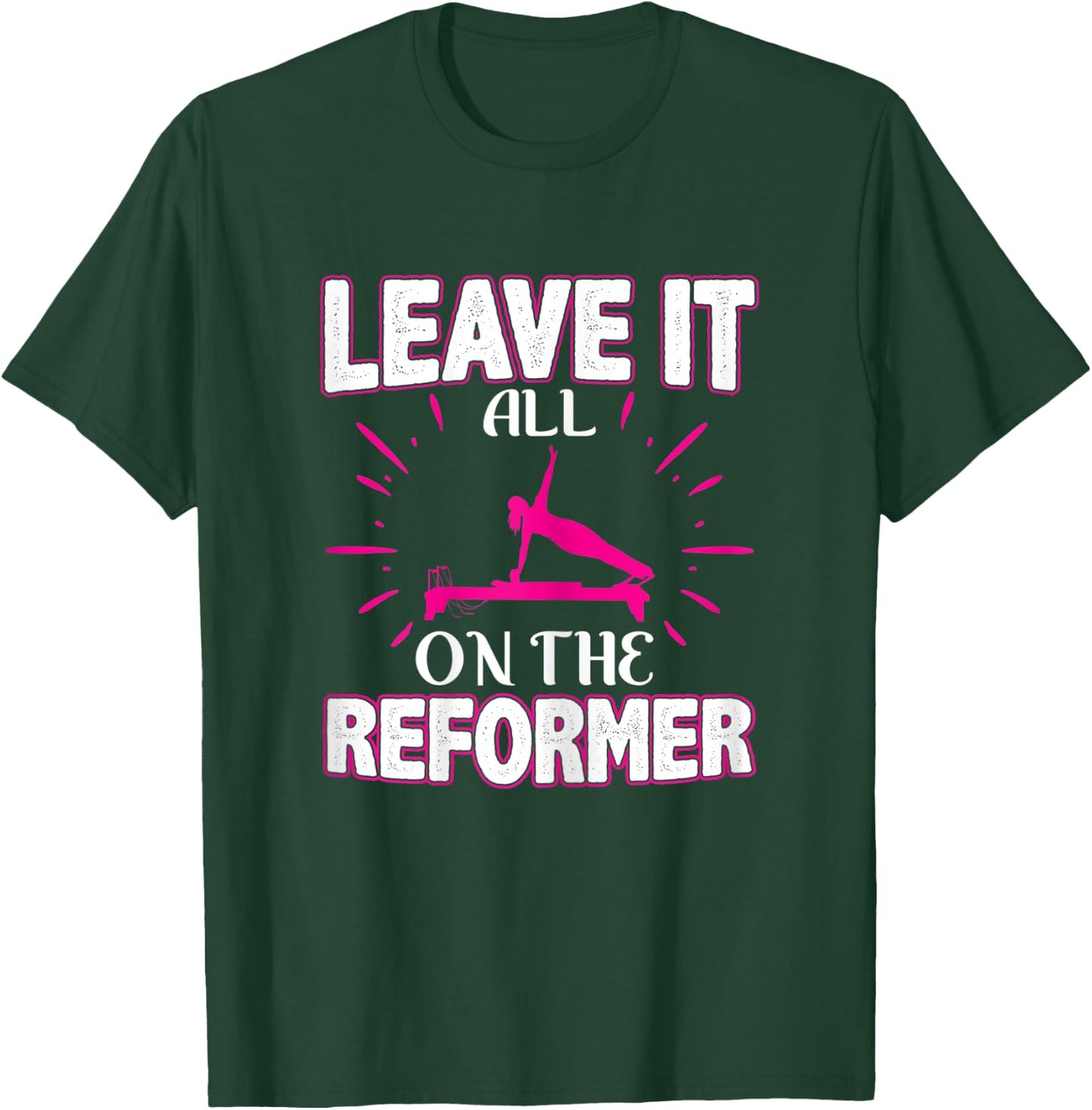 Best Fitness Gifts Leave It All On The Reformer Yoga Pilates T-Shirt - T-Shirt | Forest