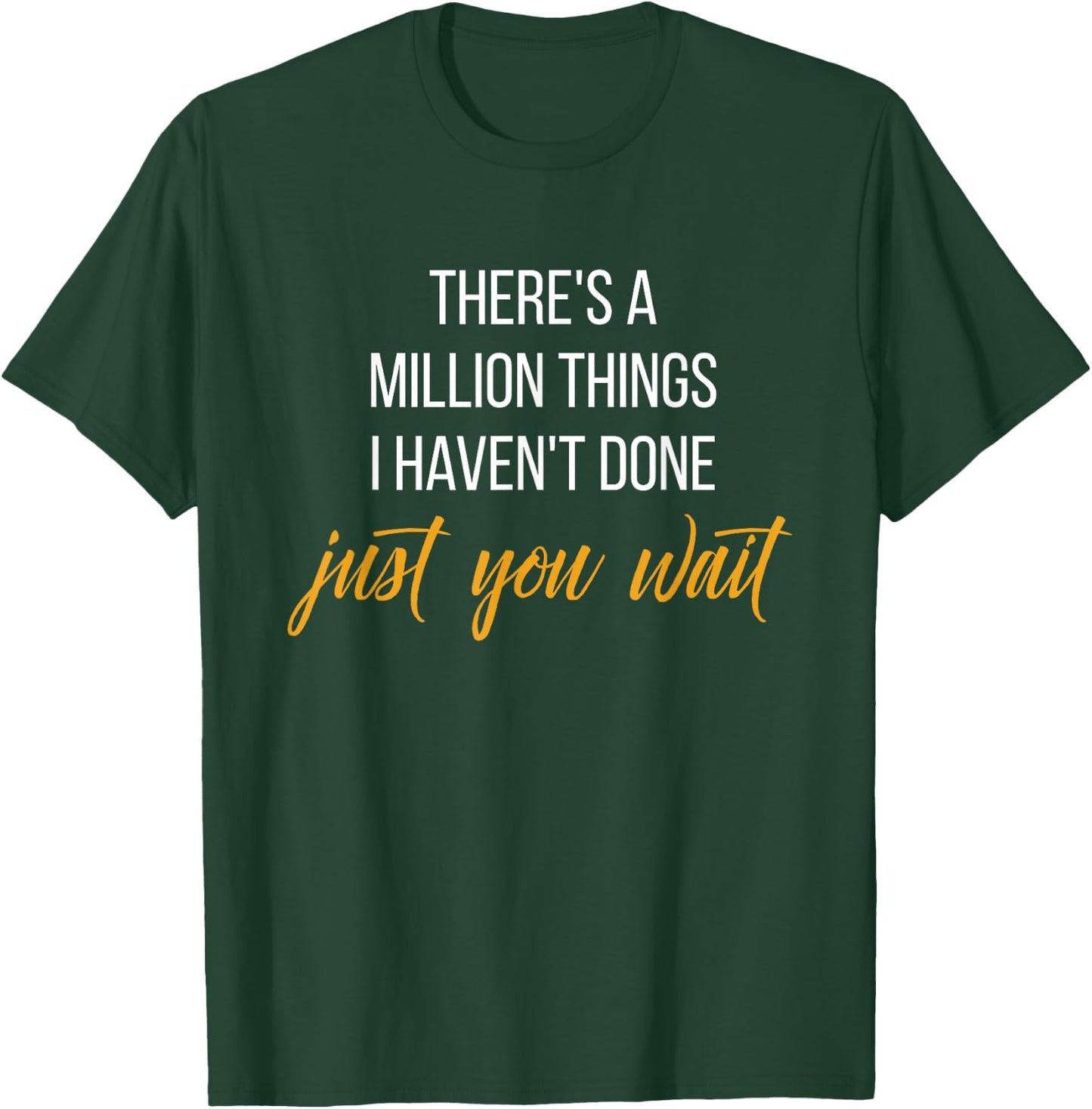 There's a Million Things I haven't Done, Just You Wait Shirt T-Shirt - T-Shirt | Forest