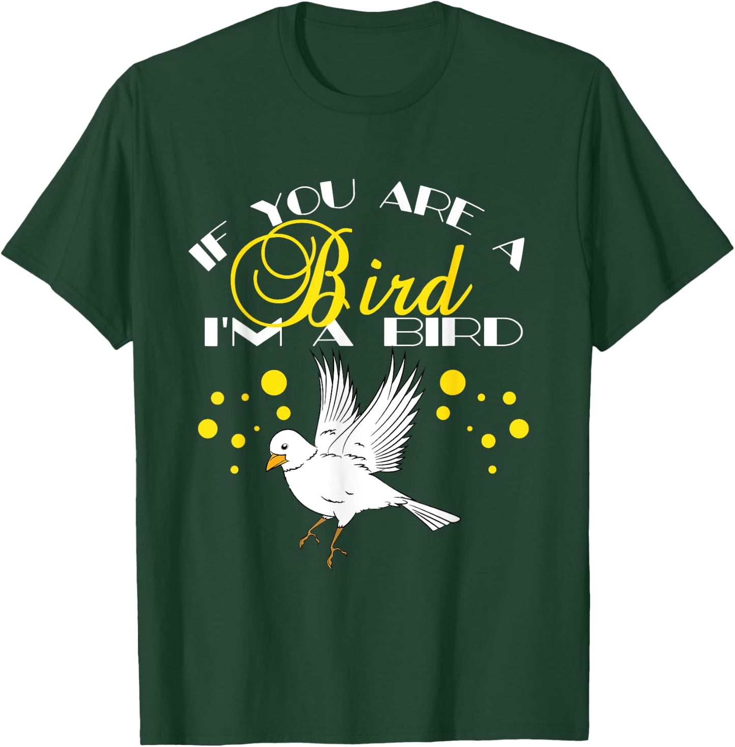 If You Are A Bird I'm A Bird Lover Gift T-Shirt - T-Shirt | Forest