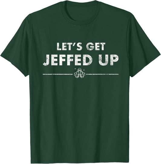 Jeff Needs This Let's Get Jeffed Up Faded Beer Shirt T-Shirt - T-Shirt | Forest