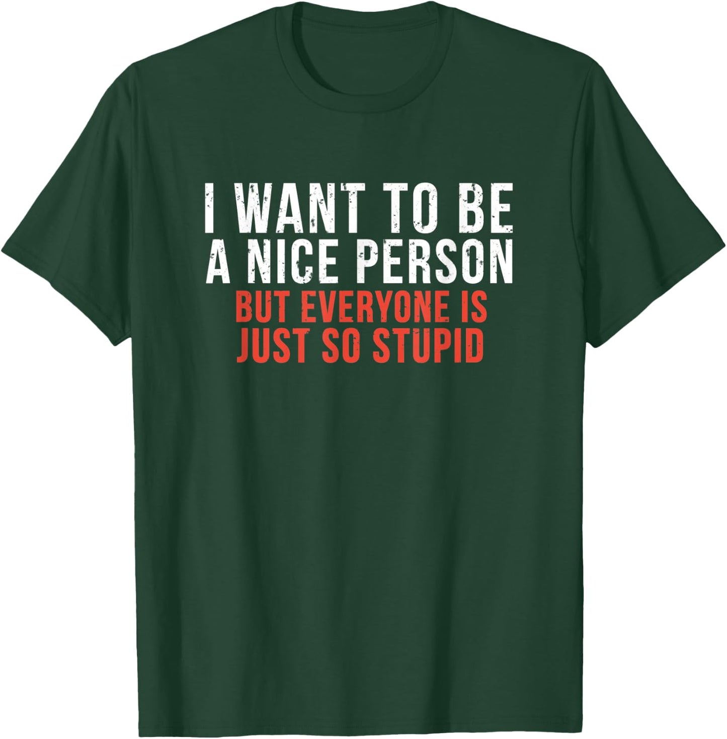 I Want To Be A Nice Person Funny Sarcastic Quote T-Shirt - T-Shirt | Forest