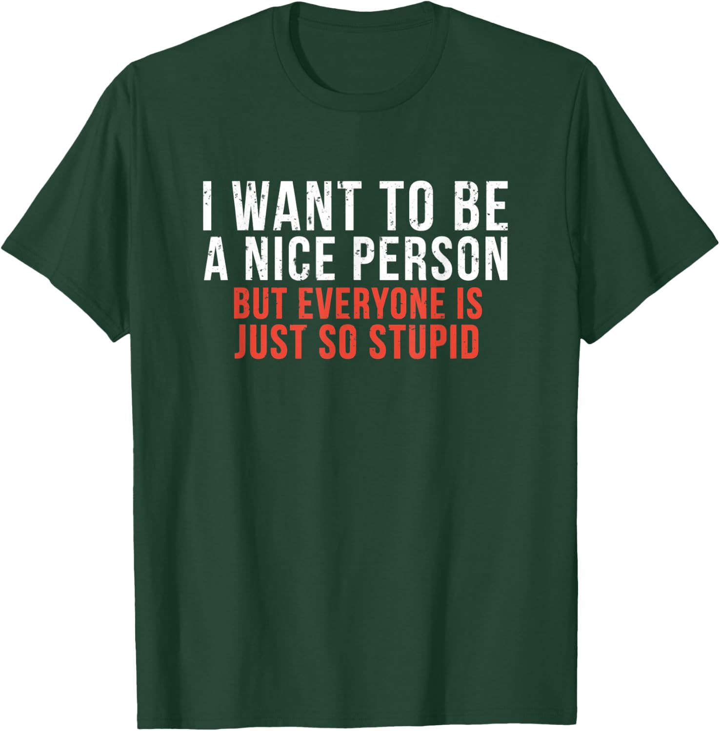 I Want To Be A Nice Person Funny Sarcastic Quote T-Shirt - T-Shirt | Forest