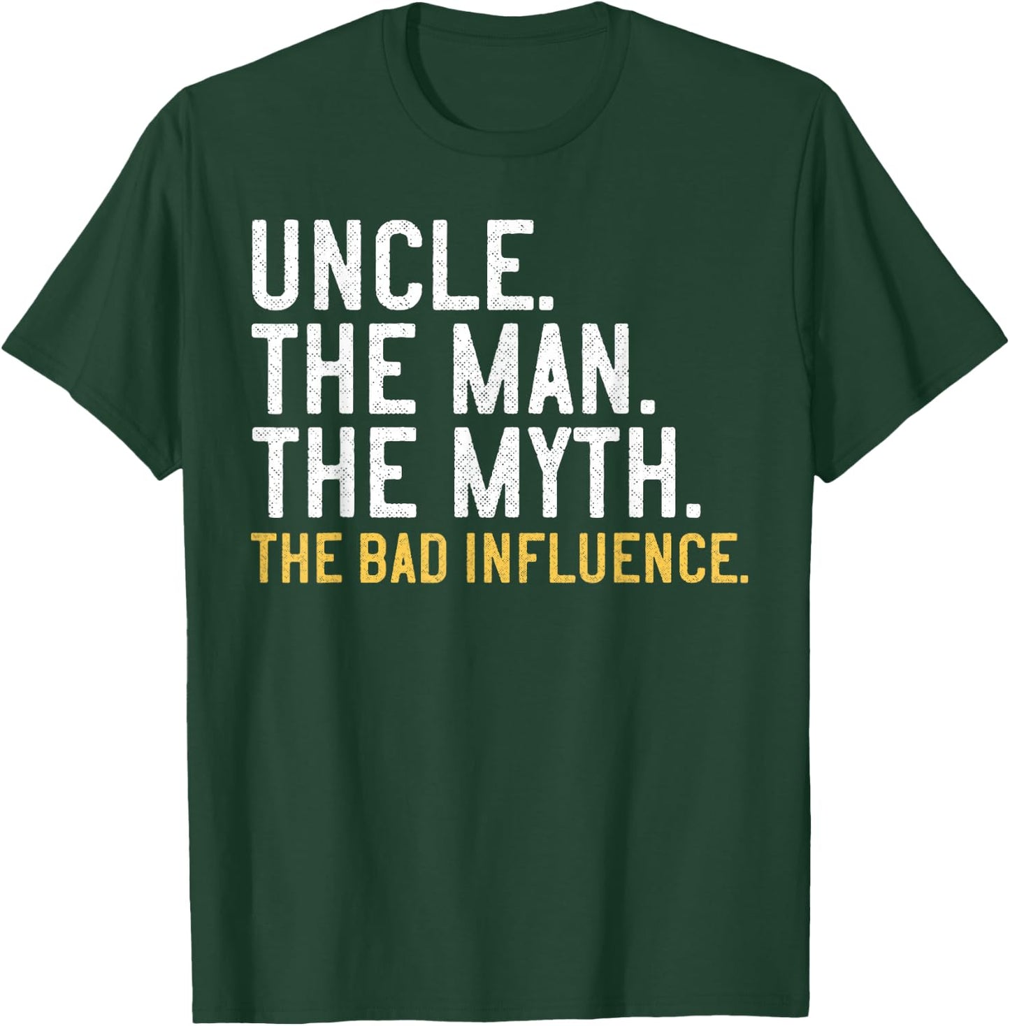Uncle The Man The Myth The Bad Influence T-Shirt - T-Shirt | Forest