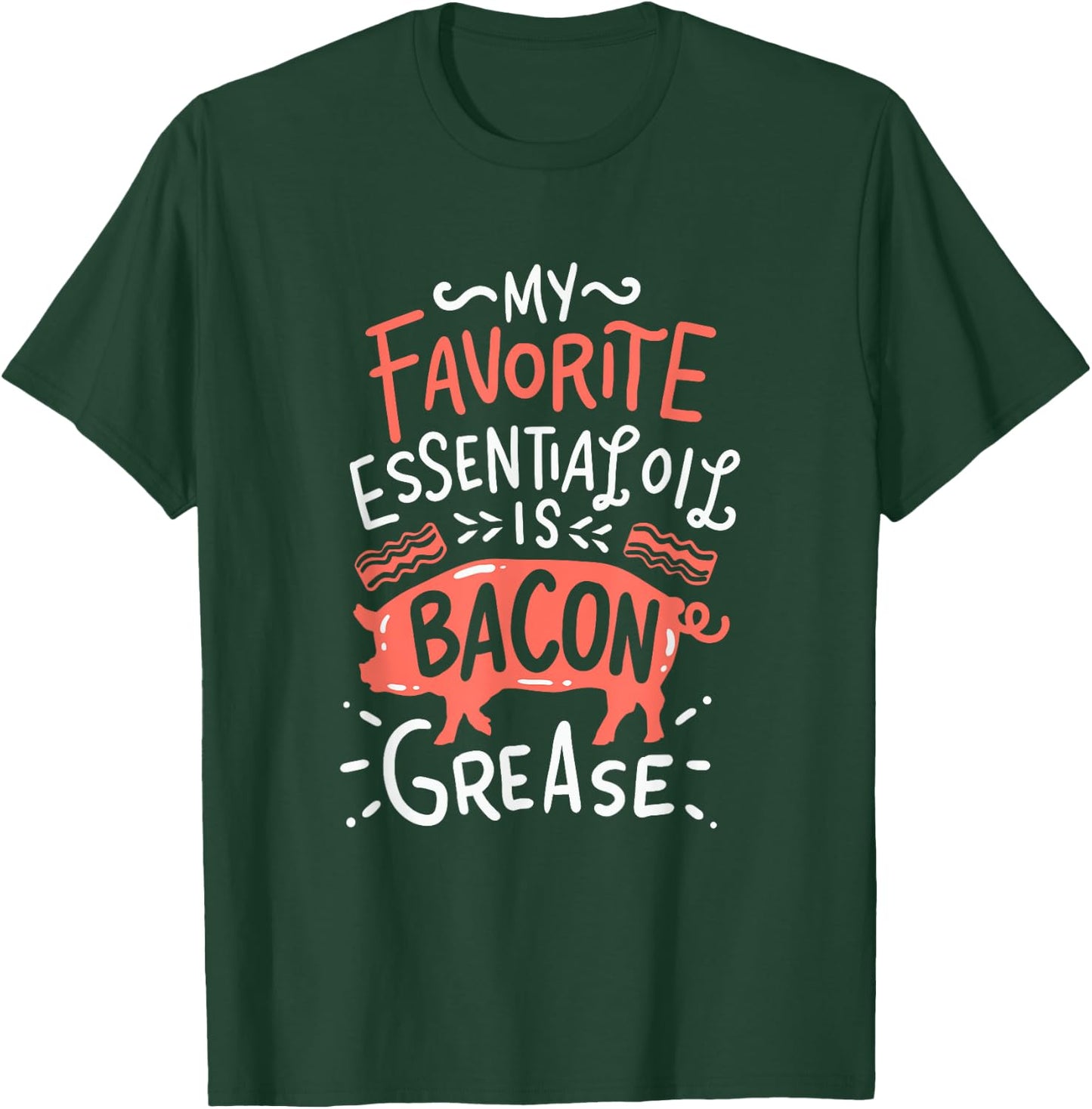 My favorite essential Oil is Bacon Grease BBQ Grill Grilling T-Shirt - T-Shirt | Forest