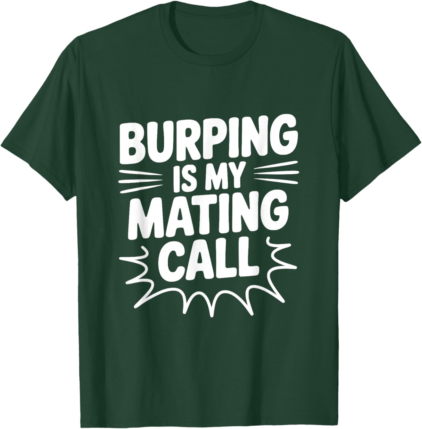 Burping is My Mating Call Funny Humor T-Shirt - T-Shirt | Forest