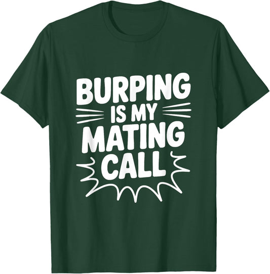Burping is My Mating Call Funny Humor T-Shirt - T-Shirt | Forest