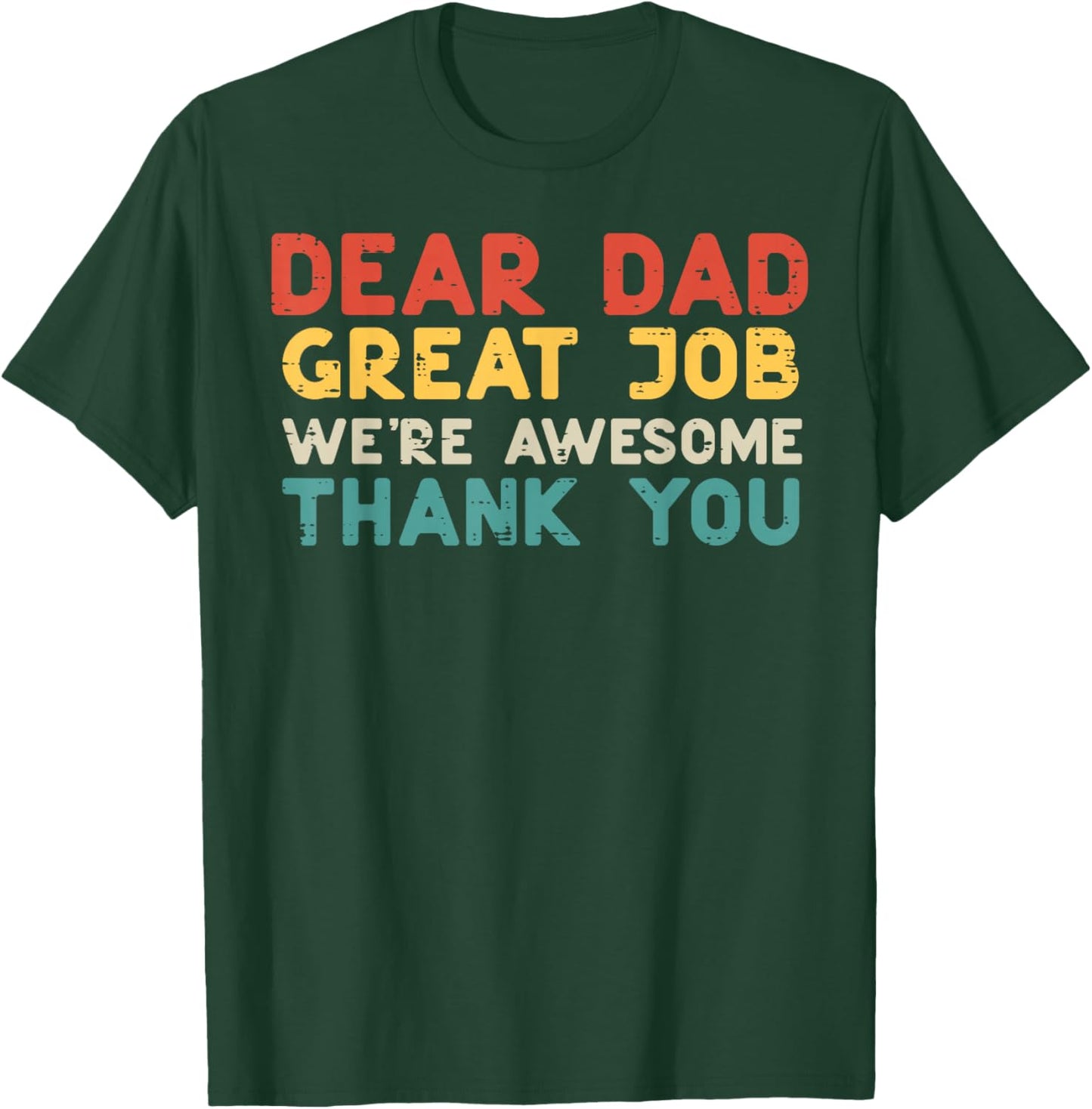 Dear Dad Great Job Were Awesome Thank You Fathers Day Papa T-Shirt - T-Shirt | Forest