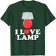 I Love Lamp Funny Movie Quote Shirt T-Shirt - T-Shirt | Forest