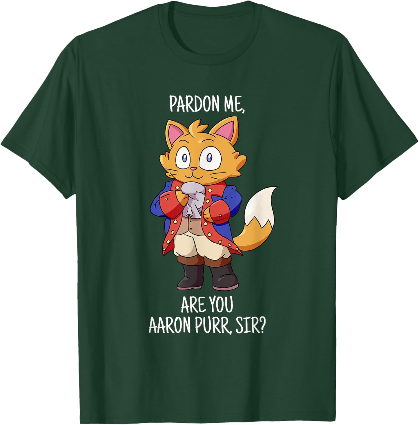 Pardon Me Are You Aaron Purr Sir Hamilton Cat T-Shirt - T-Shirt | Forest