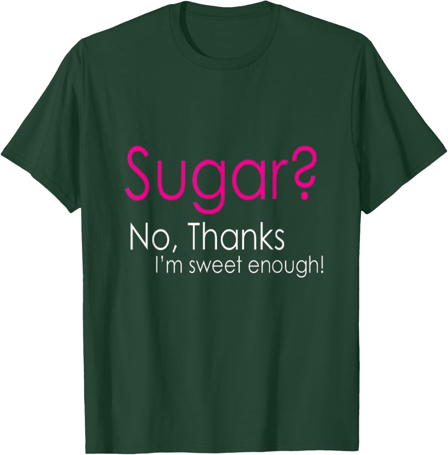 Sugar? No, Thanks I'm Sweet Enough Keto Lovers Wear T-Shirt - T-Shirt | Forest