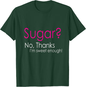 Sugar? No, Thanks I'm Sweet Enough Keto Lovers Wear T-Shirt - T-Shirt | Forest
