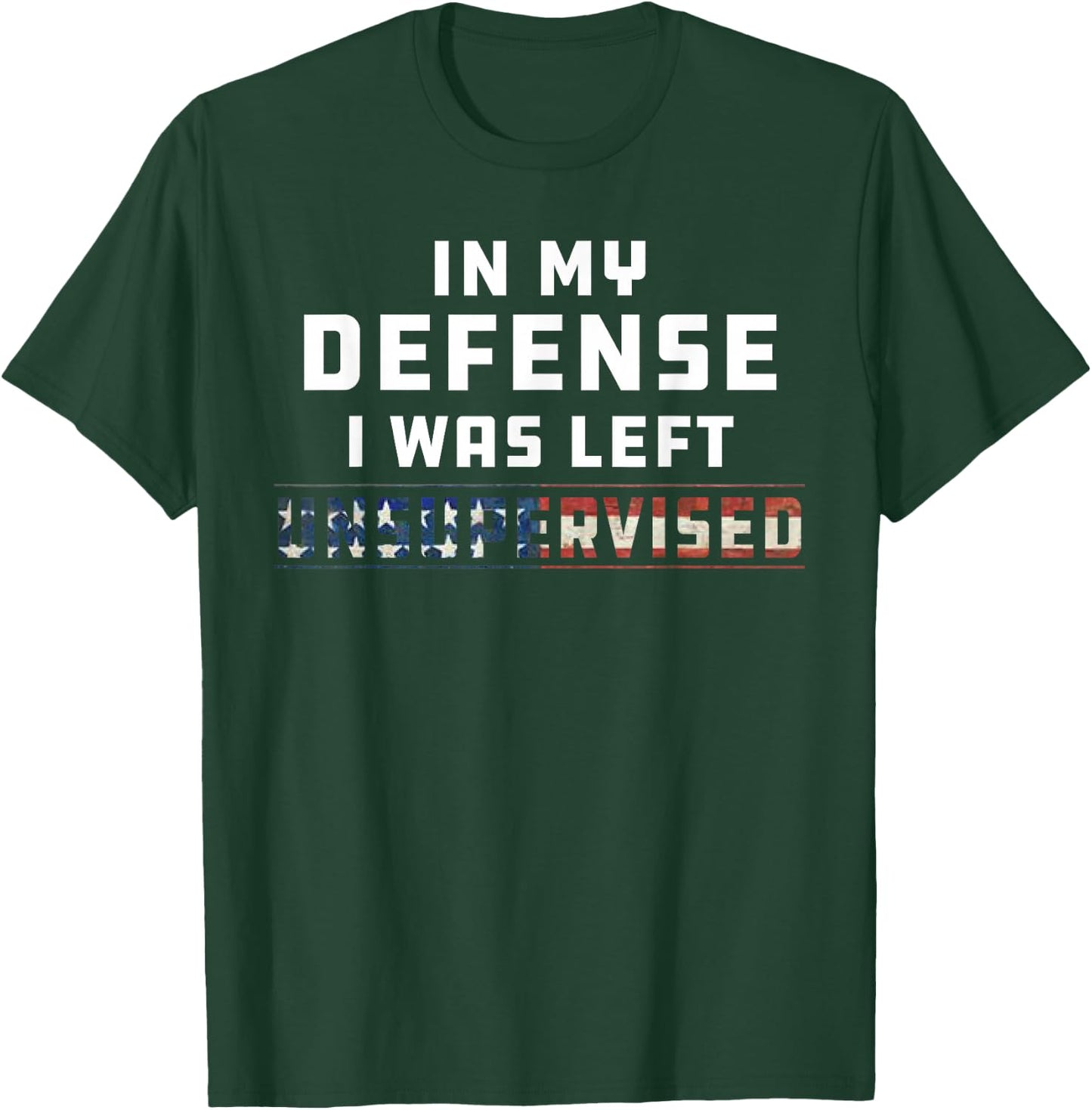 Funny In My Defense I Was Left Unsupervised Joke Sarcasm T-Shirt - T-Shirt | Forest
