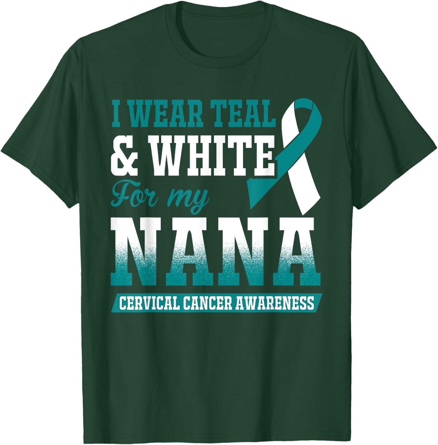 I Wear Teal & White For My Nana Cervical Cancer T-Shirt - T-Shirt | Forest