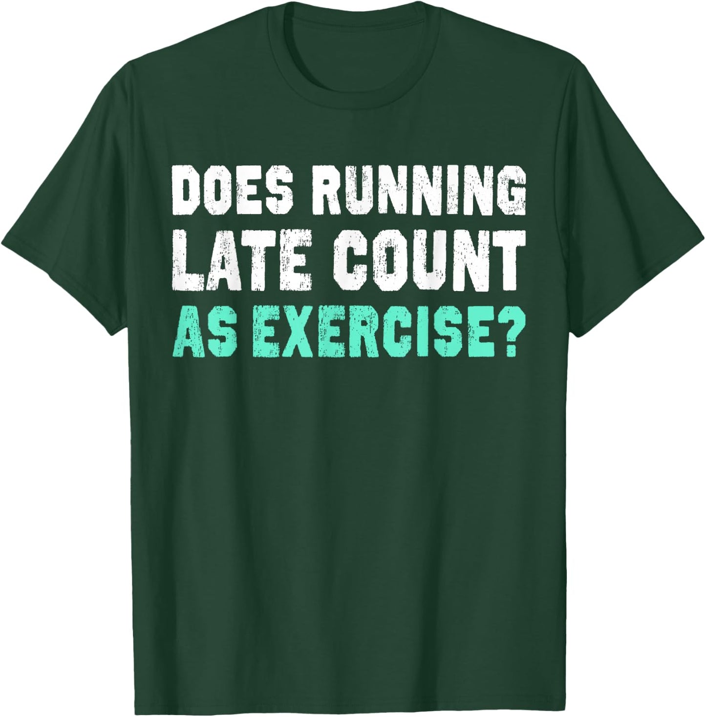 Does Running Late Counts As Exercise motivation gift T-Shirt - T-Shirt | Forest