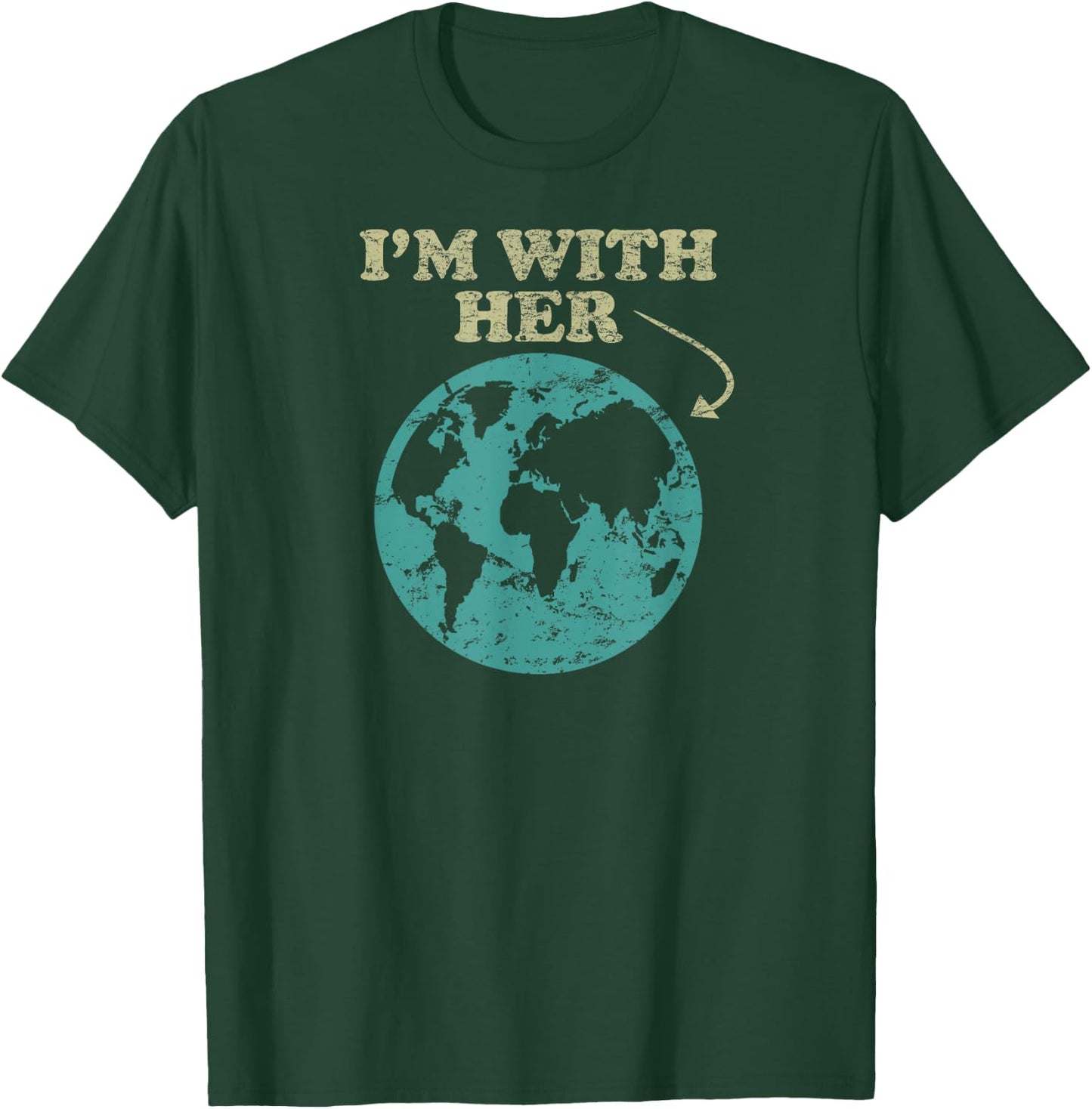 I'm With Her . Global Warming, Climate Change Earth T-Shirt - T-Shirt | Forest