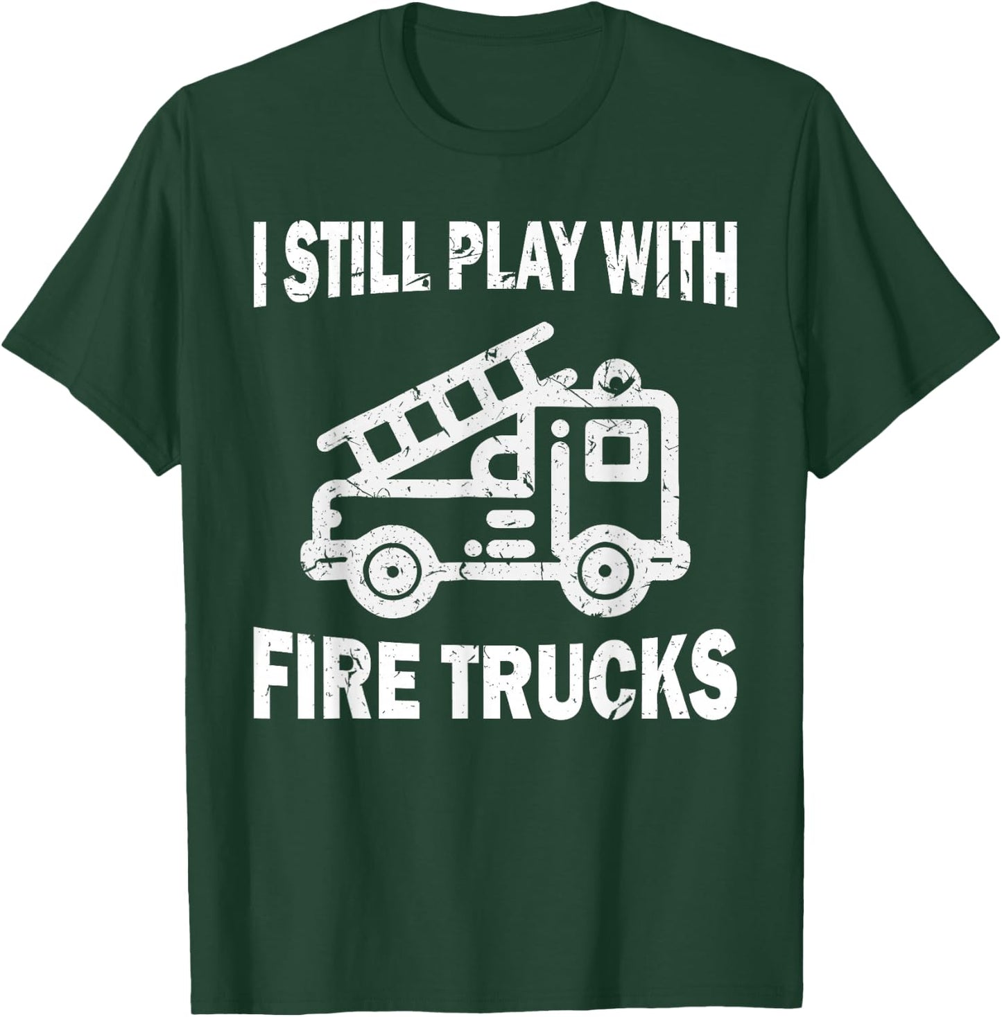 I still play with fire trucks T-Shirt - T-Shirt | Forest
