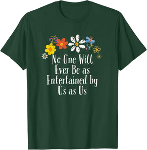 Floral Artwork Art, No One Will Ever Be as Entertained by Us T-Shirt - T-Shirt | Forest