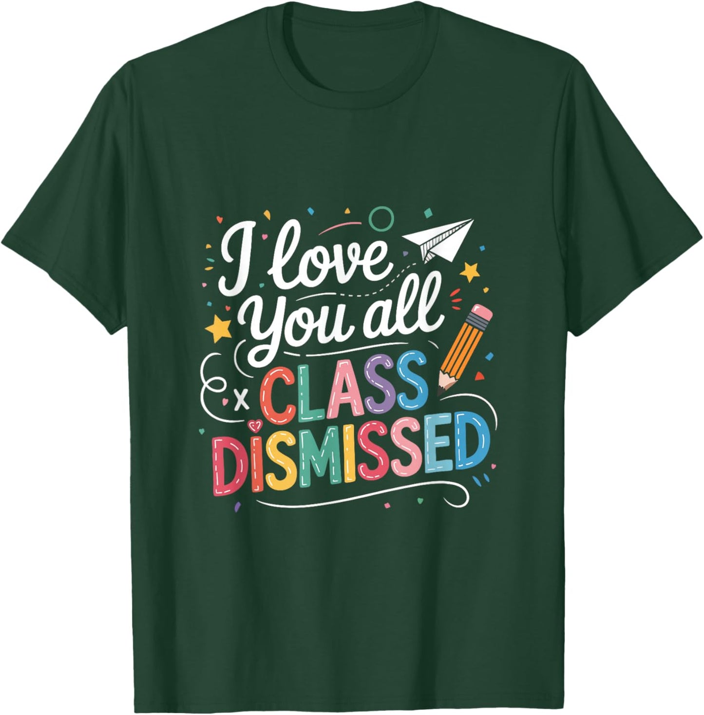 I Love You All Class Dismissed Teacher Last Day Of School T-Shirt - T-Shirt | Forest