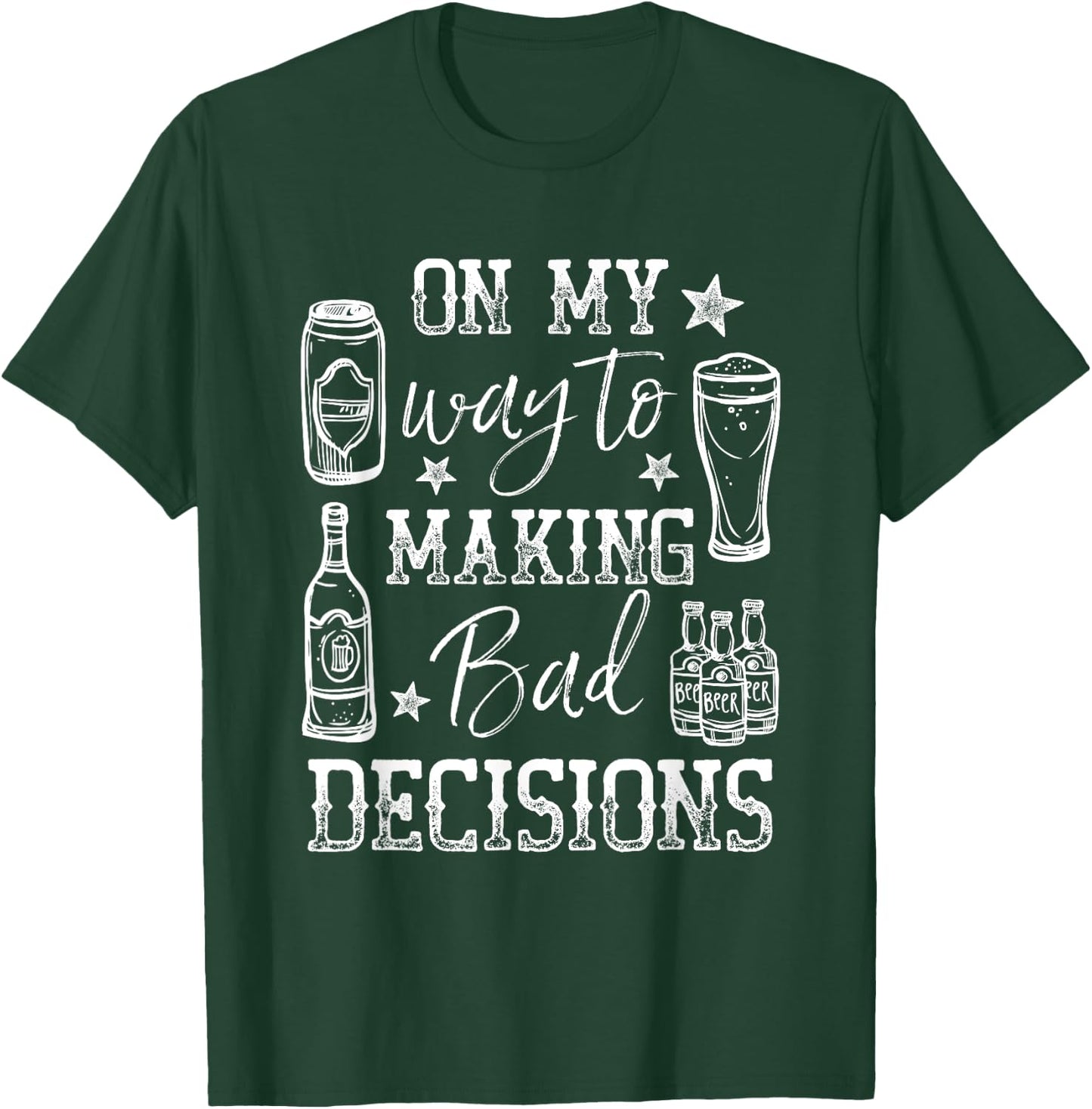Day Drunk On My Way To Making Bad Decisions Alcohol T-Shirt - T-Shirt | Forest