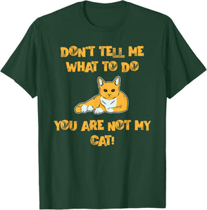 Don't Tell Me What To Do You are Not My Cat! - Cute Pet Fun T-Shirt - T-Shirt | Forest