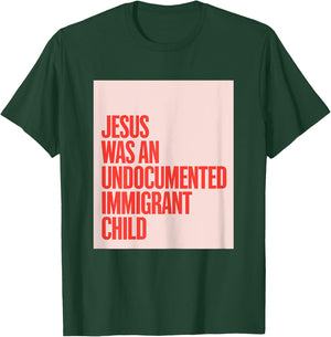 Jesus Was An Undocumented Immigrant Child Immigration Rights T-Shirt - T-Shirt | Forest