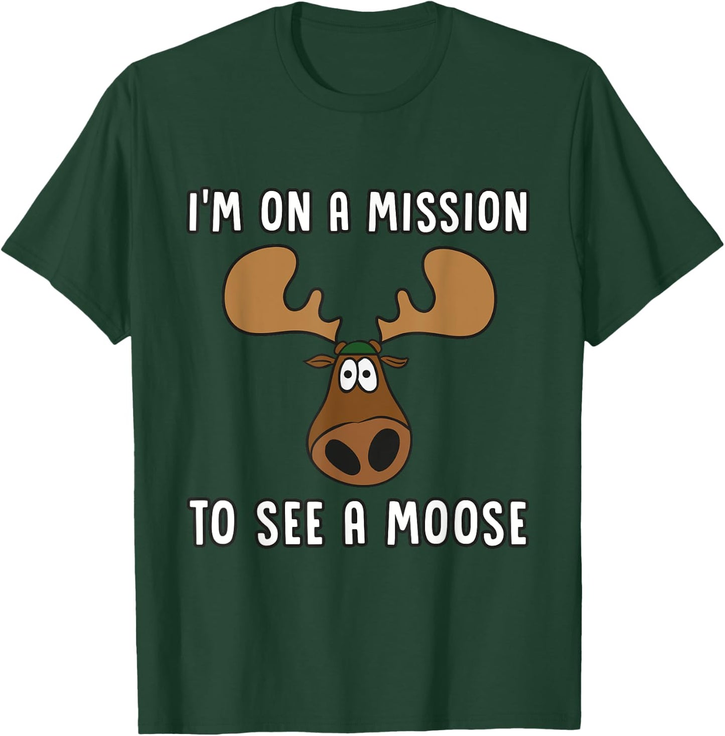 Mission To See A Moose - Funny, Humor, Cute Moose T Shirt T-Shirt - T-Shirt | Forest