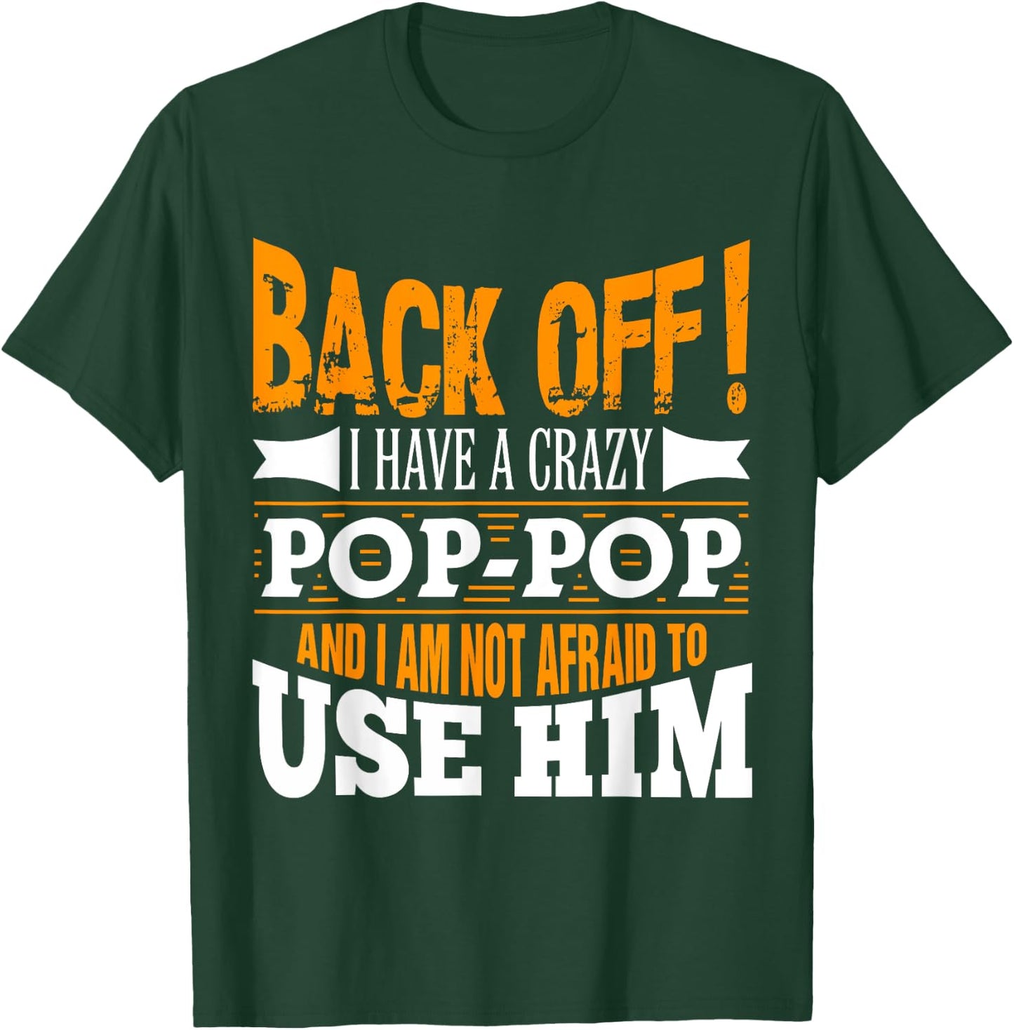 Back off! I have a crazy Pop-pop and I'm not afraid to Use T-Shirt - T-Shirt | Forest