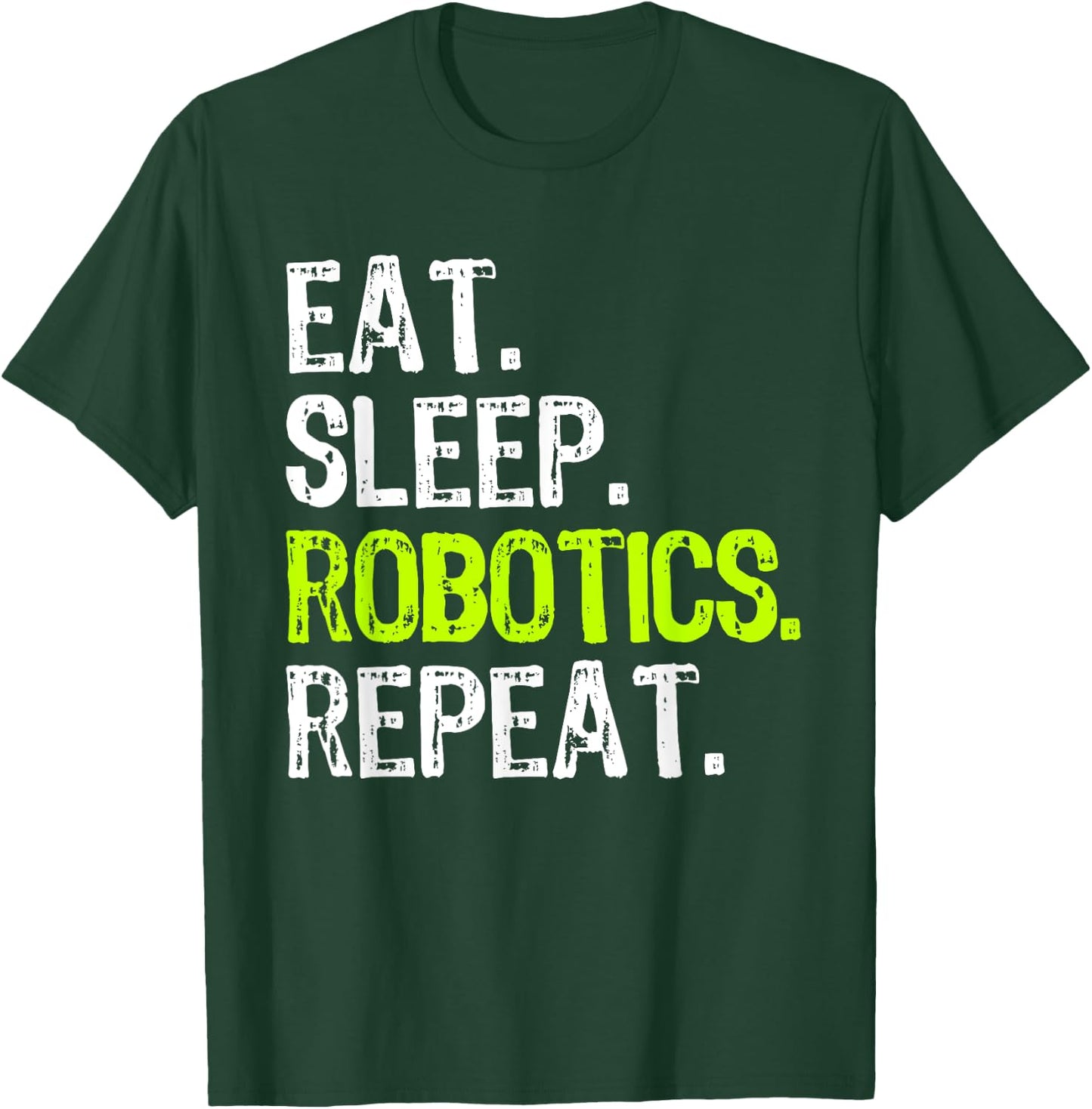 Eat Sleep Robotics Repeat Robot Engineer Funny T-Shirt - T-Shirt | Forest
