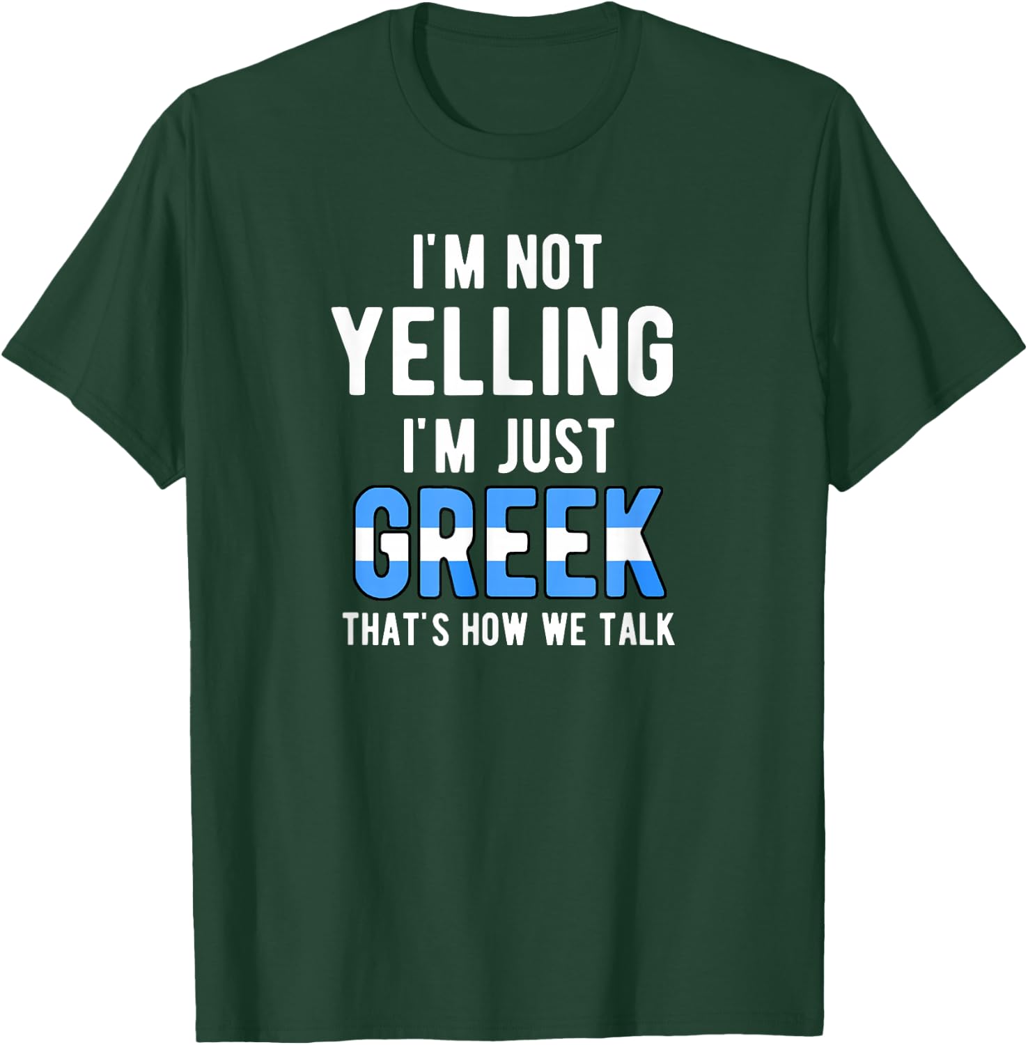 Im Not Yelling I'm Just Greek That's How We Talk Funny T-Shirt - T-Shirt | Forest