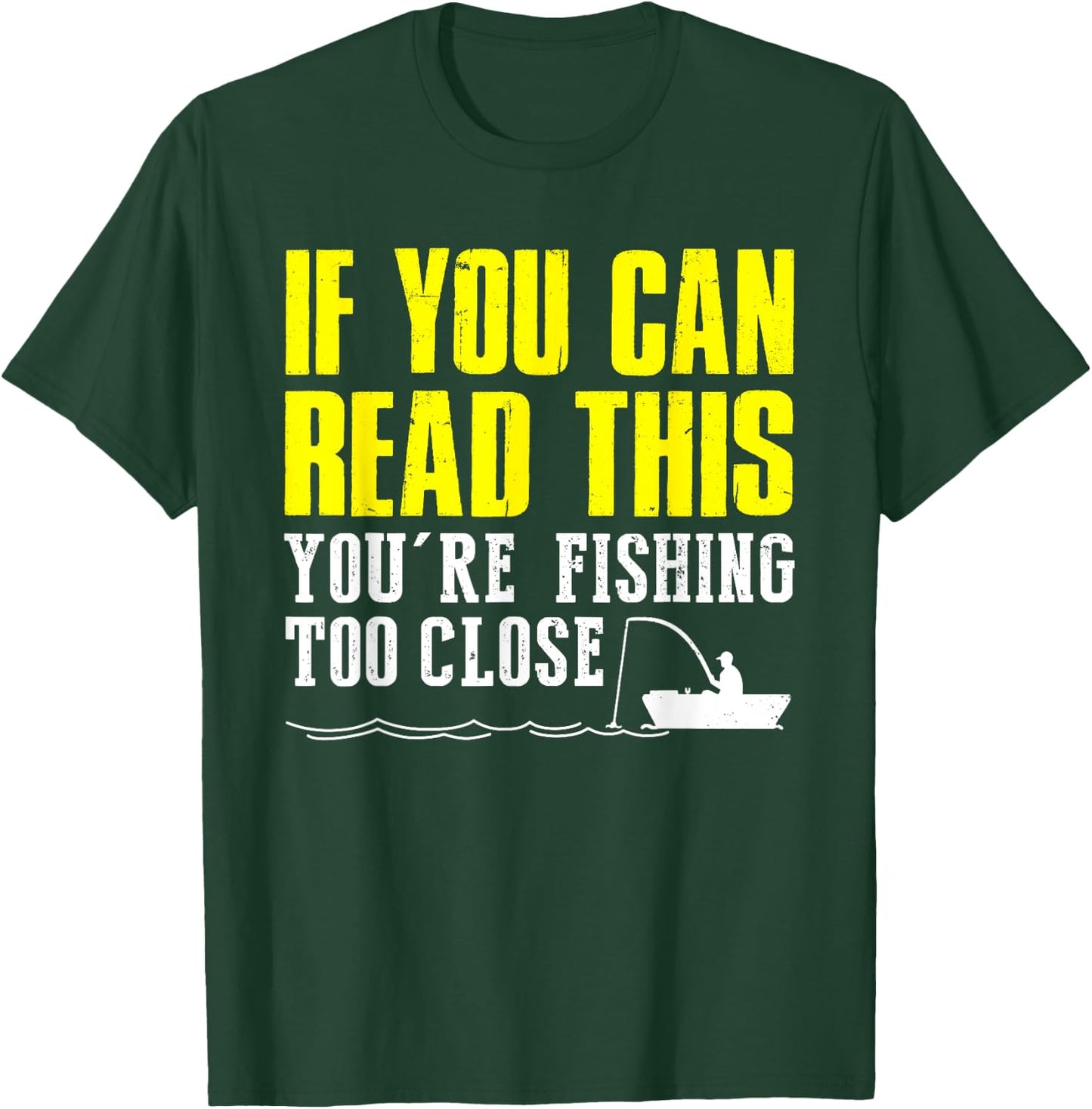 If You Can Read This You're Fishing Too Close Funny T-Shirt - T-Shirt | Forest