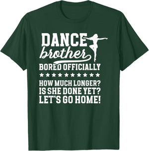 Dance Brother Bored Officially Brother Of A Dancer Bro T-Shirt - T-Shirt | Forest