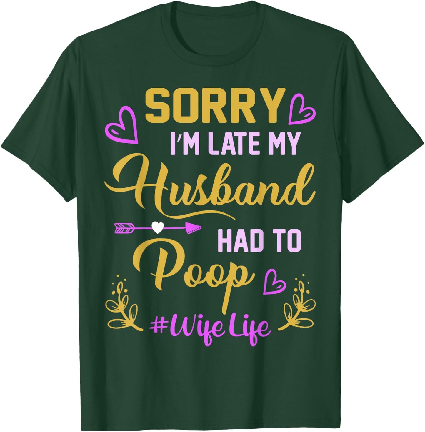 Sorry I'm late my Husband had to poop funny design for wife T-Shirt - T-Shirt | Forest