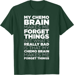 Funny Chemo Brain Quote for Cancer Treatment Patients T-Shirt - T-Shirt | Forest