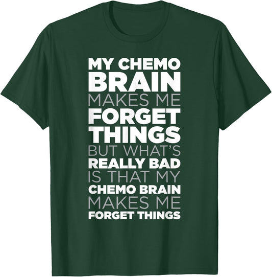 Funny Chemo Brain Quote for Cancer Treatment Patients T-Shirt - T-Shirt | Forest