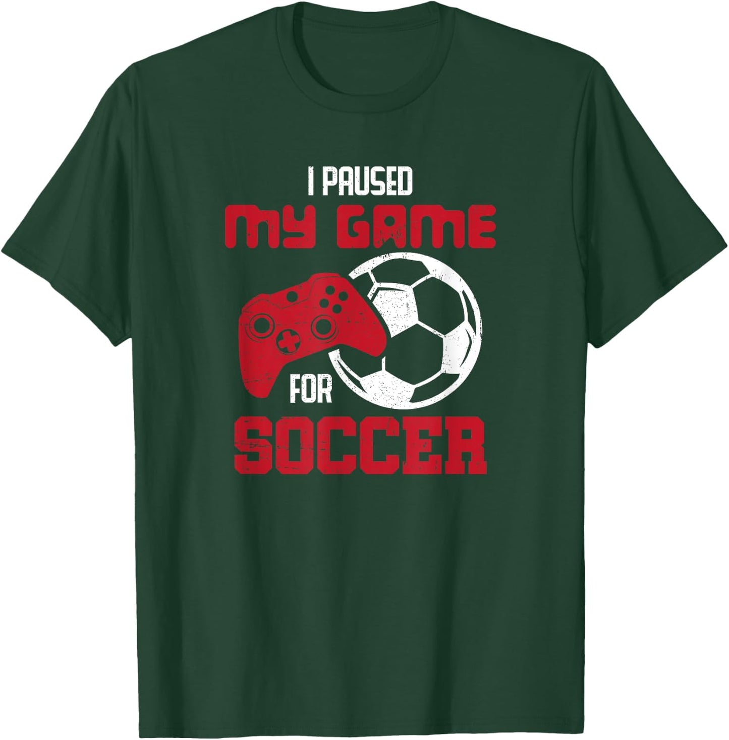 I Paused My Game For Soccer Funny Video Games T-Shirt - T-Shirt | Forest
