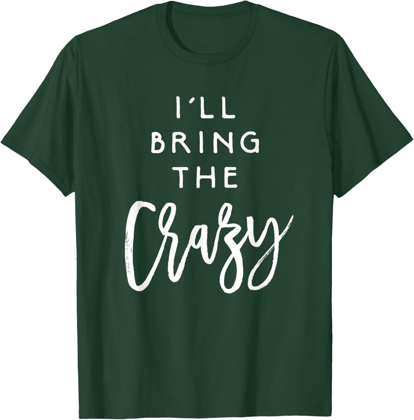 I'll Bring The Crazy Shirt Wild Friend Funny Party Group T-Shirt - T-Shirt | Forest