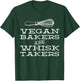 Vegan Bakers are Whisk Takers Plant Based Baking T-Shirt - T-Shirt | Forest